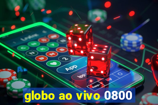 globo ao vivo 0800